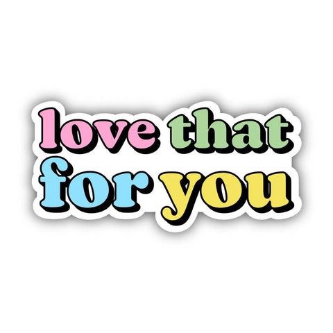 Love That For You Sticker